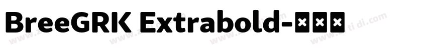 BreeGRK Extrabold字体转换 BreeGRK Extrabold字体转换
